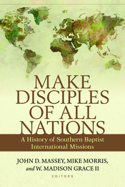 Make disciples of all nations : a history of Southern Baptist ...