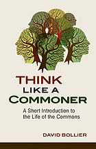 Think Like a Commoner A Short Introduction to the Life of the Commons
