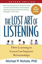 Lost Art of Listening, Second Edition : How Learning to Listen Can Improve Relationships.