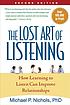 Lost Art of Listening, Second Edition : How Learning... by Michael Nichols