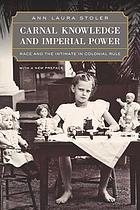 Carnal knowledge and imperial power : race and the intimate in colonial rule ; with a new preface