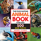 The fascinating animal book for kids : 500 wild facts!