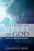 Entering the heart of God : praying the Lord's prayer in our day