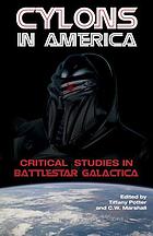 Cylons in America : critical studies in Battlestar Galactica