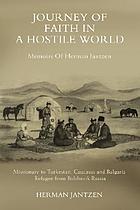 Journey of faith in a hostile world : memoirs of Herman Jantzen, missionary to Turkestan, Caucasus and Bulgaria, refugee from Bolshevik Russia