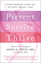 Prevent, survive, thrive : every woman's guide to optimal breast care