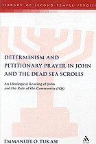 Determinism and petitionary prayer in John and the Dead Sea Scrolls ideological reading of John and the rule of community (1QS)