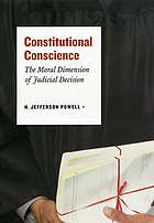 Constitutional conscience the moral dimension of judicial decision