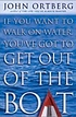 If you want to walk on water, you've got to get... by John Ortberg