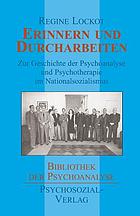 Erinnern und Durcharbeiten : zur Geschichte der Psychoanalyse und Psychotherapie im Nationalsozialismus