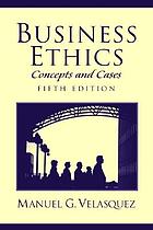 Business ethics : concepts and cases