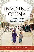 Invisible China : a journey through ethnic borderlands