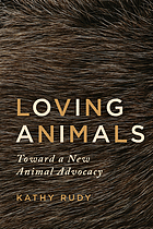 Loving animals : toward a new animal advocacy.
