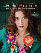Crochet adorned : reinvent your wardrobe with crocheted accents, embellishments, and trims