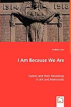 I am because we are : names and their meanings in Art and Memorials.