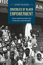 Crucibles of black empowerment : Chicago's neighborhood politics from the new deal to Harold Washington