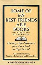 Some of my best friends are books : guiding gifted readers from preschool to high school