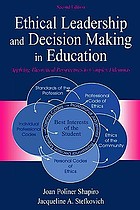 Ethical leadership and decision making in education : applying theoretical perspectives to complex dilemmas