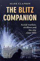 The Blitz companion : aerial warfare, civilians and the city since 1911