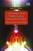 Competing through innovation : technology strategy and antitrust policies