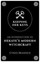 Keeping her keys : an introduction to Hekate's modern witchcraft