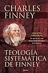 Teología sistemática : fiel a las escrituras,... by Charles Finney