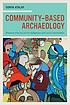 Community-based archaeology : research with, by,... by Sonya Atalay
