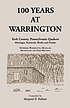 100 years at Warrington : York County, Pennsylvania Quakers marriages, removals, births & deaths : Newberry, Warrington, Menallen, Huntington, and York meetings