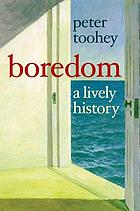 Boredom : a lively history