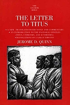 The letter to Titus: a new translation, with notes and commentary and an introduction to Titus, I and II Timothy, the Pastoral epistle