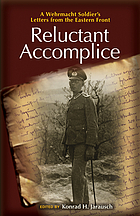 Reluctant accomplice : a Wehrmacht soldier's letters from the Eastern Front