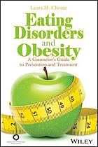 Eating Disorders and Obesity : a counselor's guide to prevention and treatment