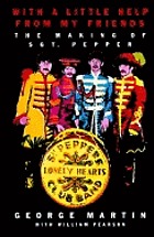 With a little help from my friends : the making of Sgt. Pepper