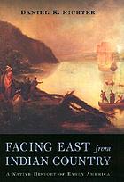 Facing east from Indian country : a Native history of early America