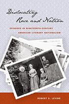 Dislocating Race & Nation: Episodes in Nineteenth-century American Literary Nationalism