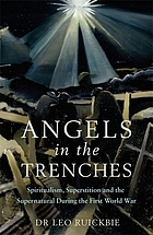 Angels in the trenches : spiritualism, superstition and the supernatural during the First World War