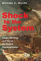 Shock to the system : coups, elections, and war on the road to democratization