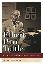 Elbert parr tuttle : chief jurist of the civil rights revolution.