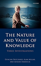 The nature and value of knowledge : Three investigations
