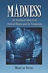 Madness : an American history of mental illness... by  Mary De Young 