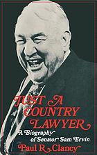 Just a country lawyer : a biography of Senator Sam Ervin