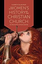 A women's history of the Christian church : two thousand years of female leadership