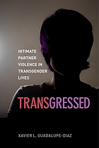 Transgressed : intimate partner violence in transgender lives