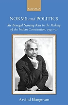 Norms and politics : Sir Benegal Narsing Rau in the making of the Indian constitution, 1935-50