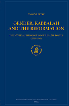 Gender, Kabbalah and the reformation : The mystical theology of Guillaume Postel (1510-1581)