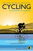 Cycling : philosophy for everyone : a philosophical tour de force