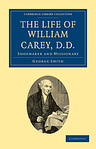 The life of William Carey : shoe-maker and missionary