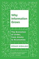 Why information grows : the evolution of order, from atoms to economies.