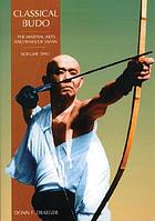 Classical budo : the martial arts and ways of Japan