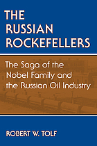 The Russian Rockefellers : the saga of the Nobel family and the Russian oil industry